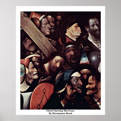 Christ Carrying The Cross  By Hieronymus Bosch Poster