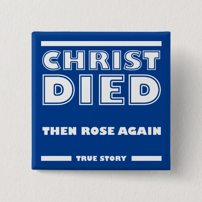 Christ Died Rose Again Christian True Story Button (Front)