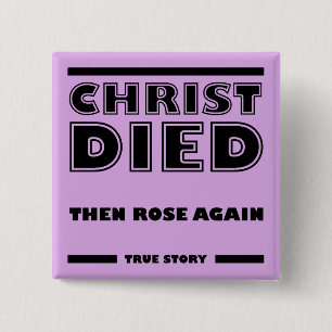 Christ Died Rose Again Christian True Story Pinback Button