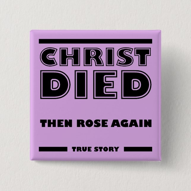 Christ Died Rose Again Christian True Story Pinback Button (Front)