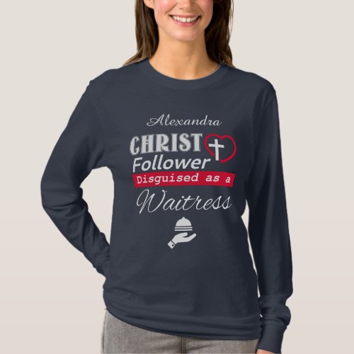 Christ Follower Disguised As A Waitress Christian T_Shirt