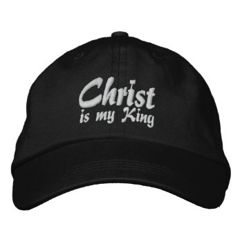 Christ Is My King Christian Embroidered Cap by Milkshake7 at Zazzle