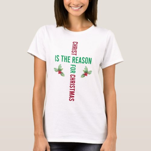 Christ is the Reason Christmas Holly T_Shirt