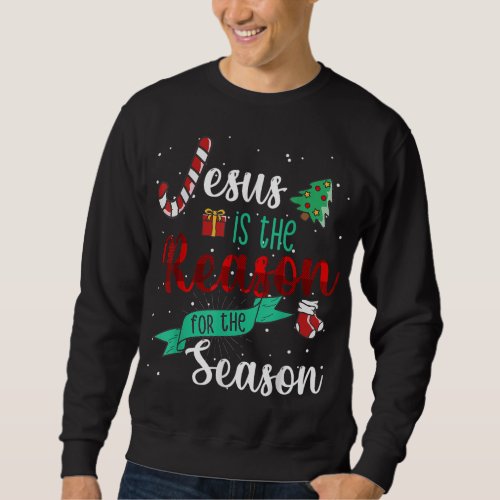 Christ Jesus Is The Reason For The Season T Sign C Sweatshirt