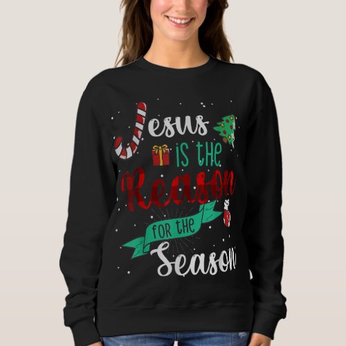 Christ Jesus Is The Reason For The Season T Sign C Sweatshirt
