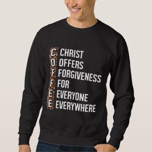 Christ Offers Forgiveness For Everyone Everywhere  Sweatshirt