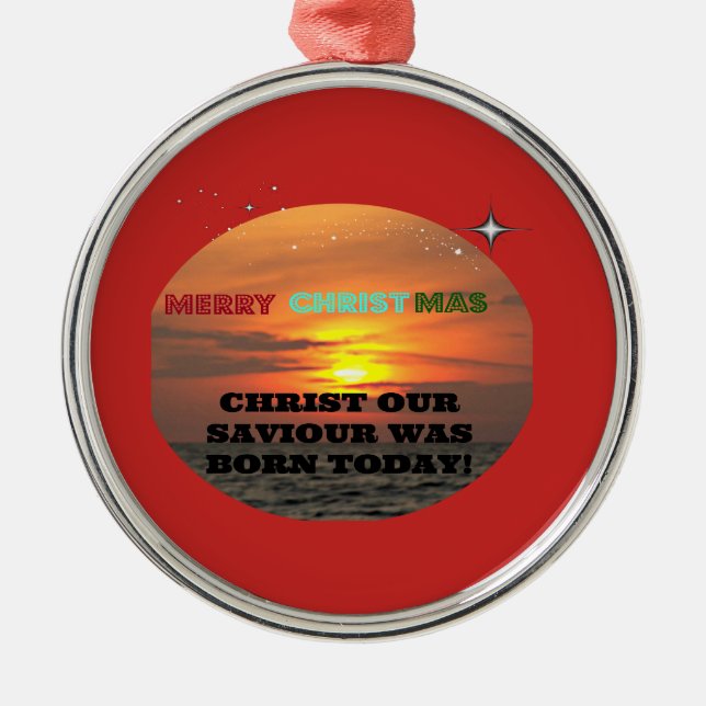 Christ Our Saviour Was Born Today Metal Ornament (Front)