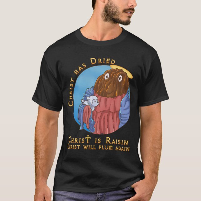 Christ The Raisin  T-Shirt (Front)