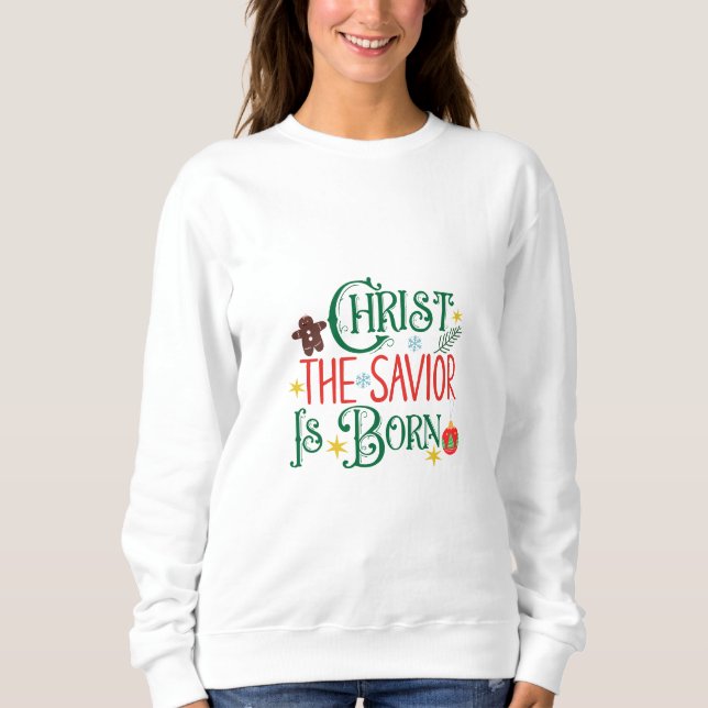 Christ The Savior Is Born Sweatshirt (Front)