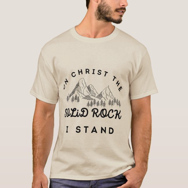 Christ the solid rock I stand  T-Shirt (Front)