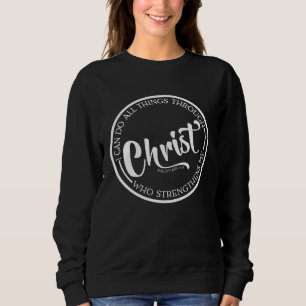 Christ Who Strengthens Me Bible Quote Religious Be Sweatshirt