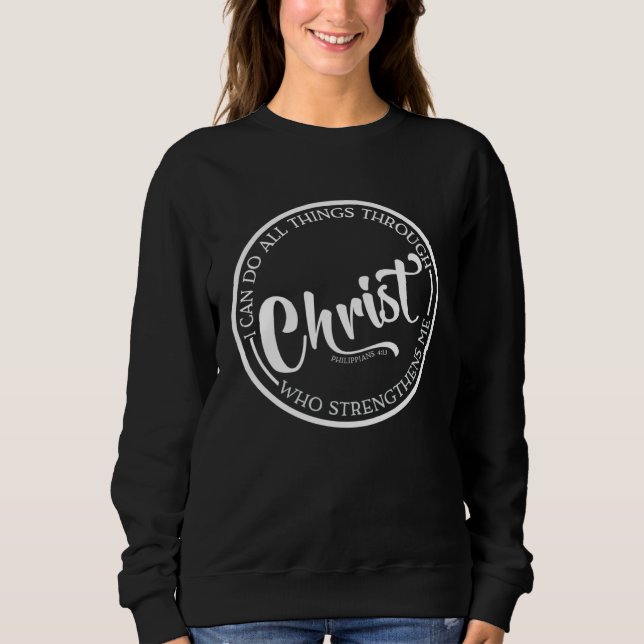 Christ Who Strengthens Me Bible Quote Religious Be Sweatshirt (Front)