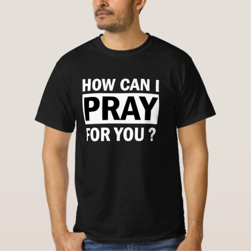 Christelijk heren T_shirt _ How can i pray for you