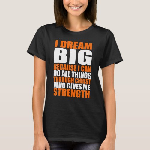 Christerest I Dream Big Because I Can Do All Thing T_Shirt