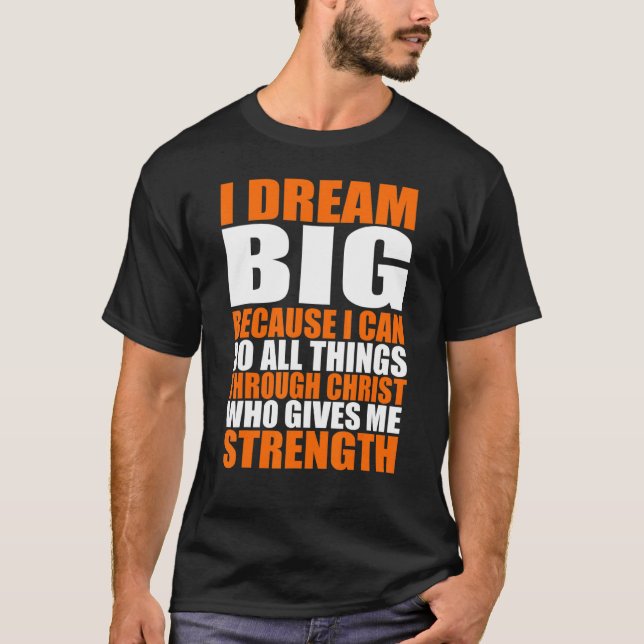 Christerest I Dream Big Because I Can Do All Thing T-Shirt (Front)