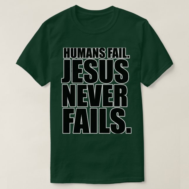 Christerest Jesus Never Fails T-Shirt (Design Front)