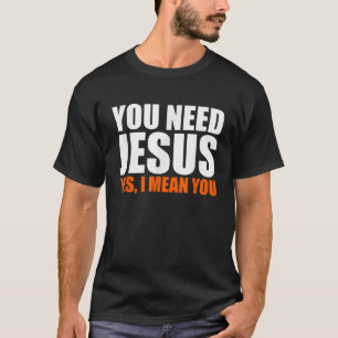 Christerest You Need Jesus Christian Evangelism T-Shirt