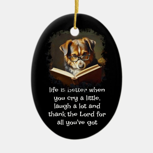  Christian Advice Fun Wise Dog Life is Better Ceramic Ornament (Front)