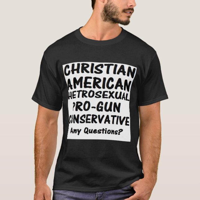 CHRISTIAN AMERICAN PROGUN CONSERVATIVE QUESTIONS T-Shirt (Front)