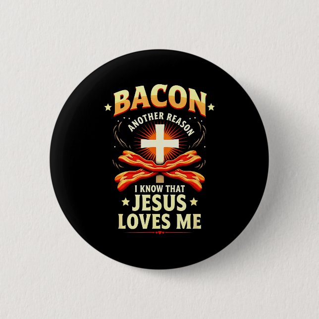 Christian Bacon Reason I Know That Jesus Loves Me  Button (Front)