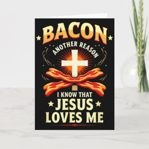 Christian Bacon Reason I Know That Jesus Loves Me Card
