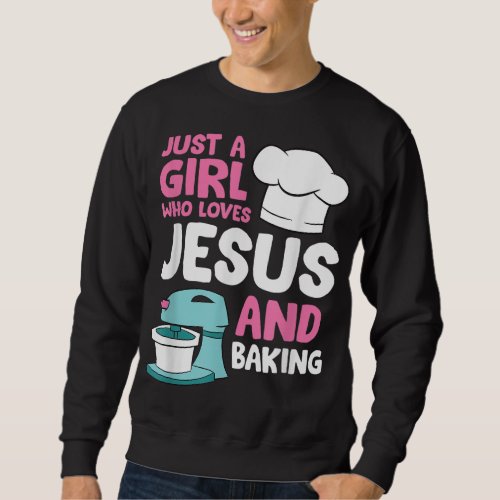 Christian Baking Girl Just a Girl Who Loves Jesus  Sweatshirt