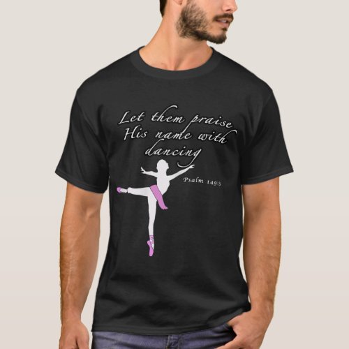 Christian Ballet Praise God Psalms dance Ballerina T_Shirt