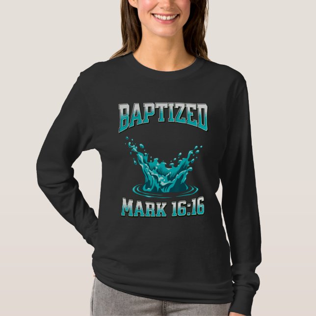Christian Baptism BAPTIZED Bible Verse Mark-1616 T-Shirt (Front)