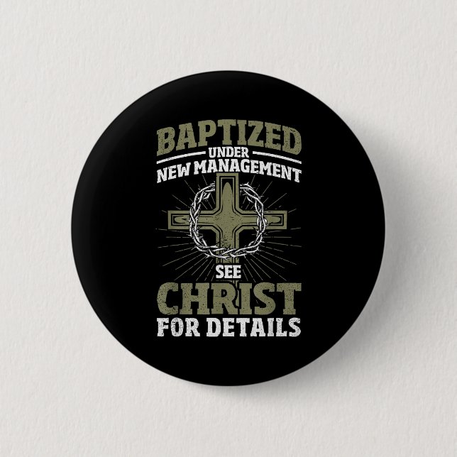 Christian Baptized Under New Management See Christ Button (Front)