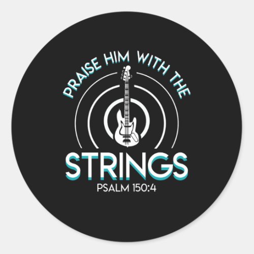 Christian Bass Guitar Praise Him With Strings Classic Round Sticker