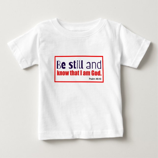 Christian Be Still and Know Baby T-Shirt (Front)