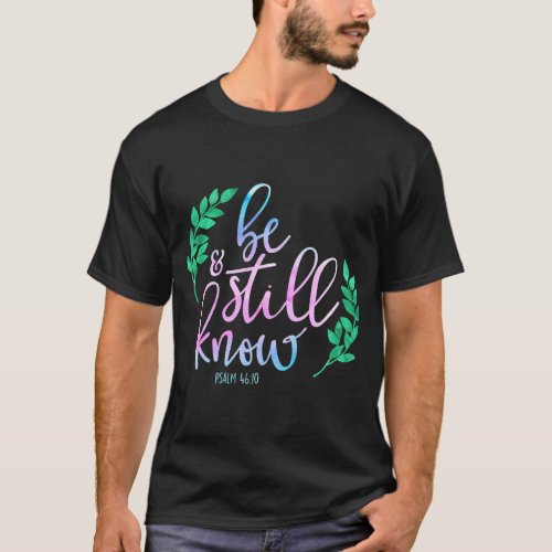 Christian Be Still Know Psalms 4610 Bible Verse T_Shirt