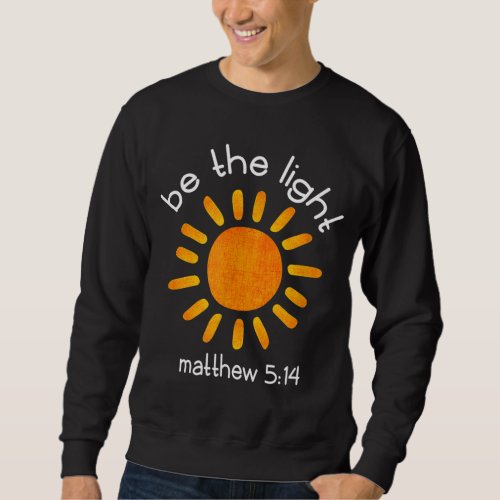Christian Be The Light Bible Scripture Faith Quote Sweatshirt