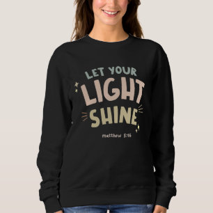 Christian Bible Quote Let Your Light Shine Sweatshirt
