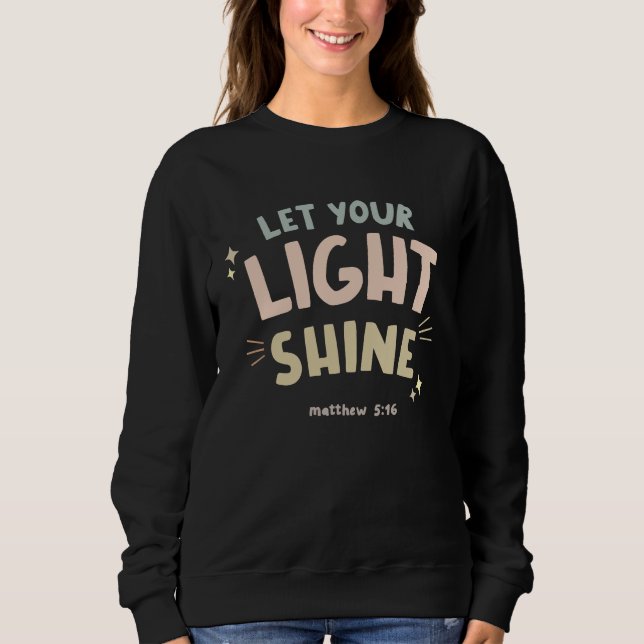 Christian Bible Quote  Let Your Light Shine Sweatshirt (Front)