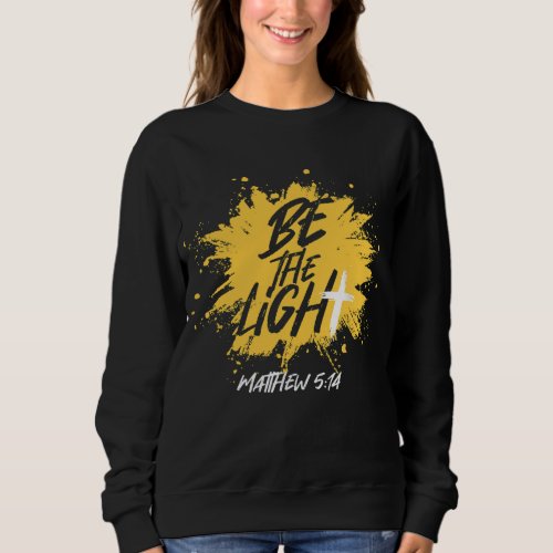 Christian Bible Verse Be The Light Matthew 514 Sweatshirt