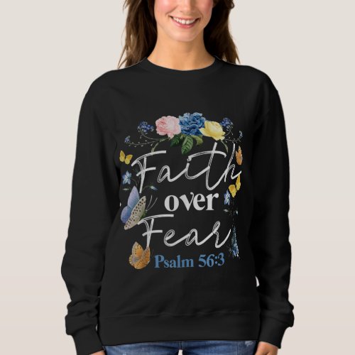 Christian Bible Verse Faith Over Fear Flower Butte Sweatshirt