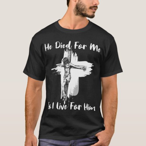 Christian Bible Verse _ Jesus Died For Me T_Shirt