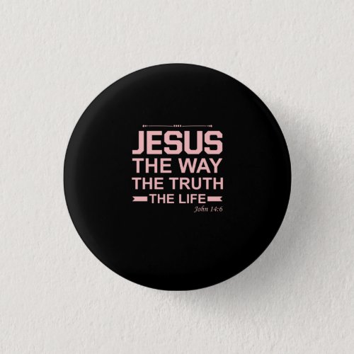 Christian Bible Verse Jesus Way Truth Life Button