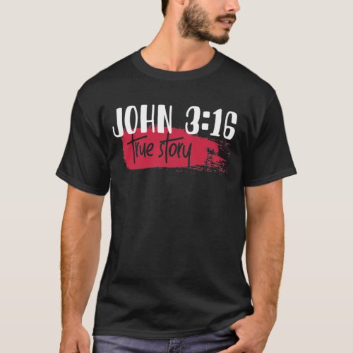 Christian Bible Verse John 316 True Story T_Shirt