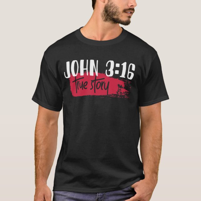 Christian Bible Verse John 3:16 True Story T-Shirt (Front)