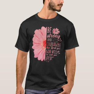 Christian Bible Verse Joshua 1:9 Flower T-Shirt