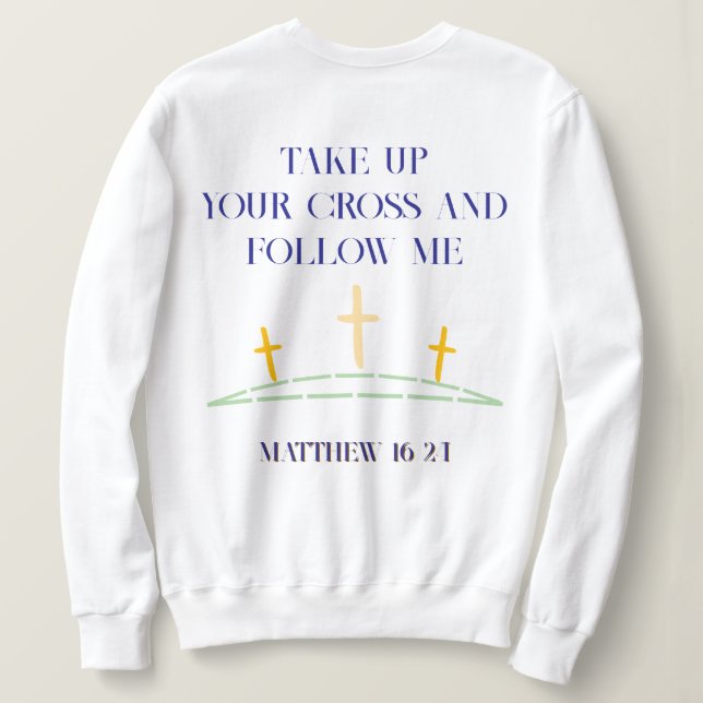 Christian Bible Verse: Matthew 16 24 Sweatshirt (Design Back)