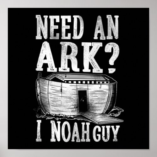 Christian Bible Verse Need An Ark I Noah Guy Poster