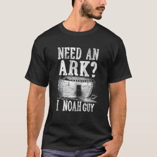 Christian Bible Verse Need An Ark? I Noah Guy T-Shirt
