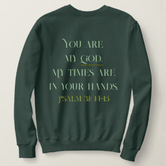 Christian Bible Verse Psalm: 31 14-15 Sweatshirt