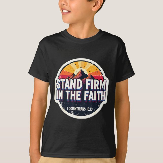 Christian Bible Verse Quote Stand Firm In The Fait T-Shirt (Front)