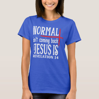 Christian Bible Verse Tee – Normal Isn’t Coming