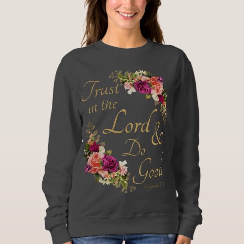 Christian Bible Verse Trust in the Lord  Do Good Sweatshirt