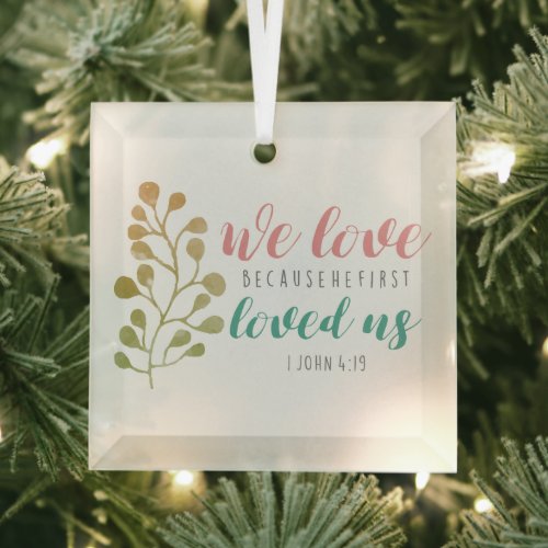 Christian BIBLE VERSE We Love Because Calligraphy Glass Ornament